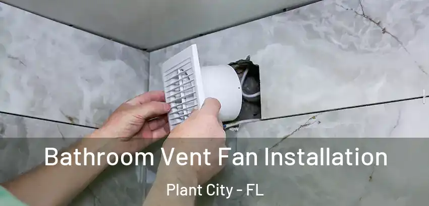  Bathroom Vent Fan Installation Plant City - FL